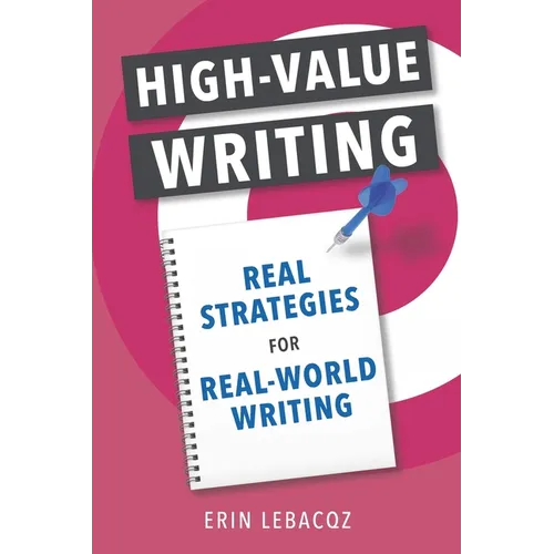 High-Value Writing: Real Strategies for Real-World Writing
