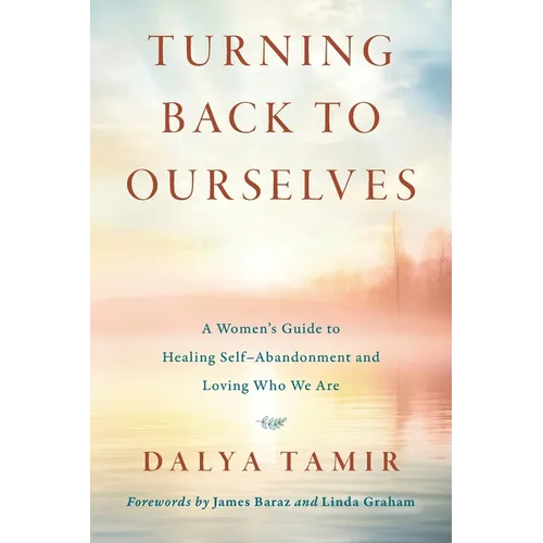 Turning Back to Ourselves: A Women's Guide to Healing Self-Abandonment and Loving Who We Are