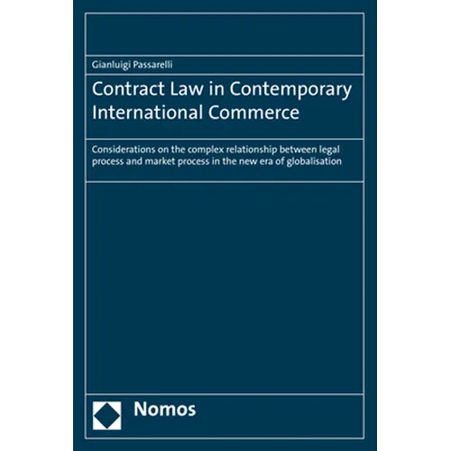 Contract Law in Contemporary International Commerce: Considerations on the Complex Relationship Between Legal Process and Market Process in the New Er