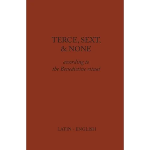 Terce, Sext, and None: According to the Benedictine Ritual