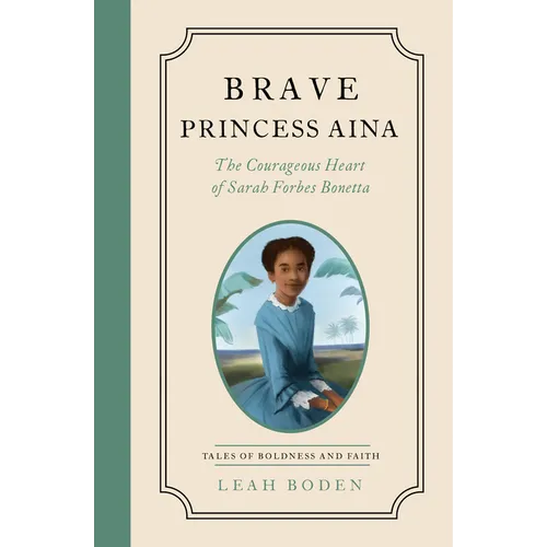 Brave Princess Aina: The Courageous Heart of Sarah Forbes Bonetta - Tales of Boldness and Faith - Book 3
