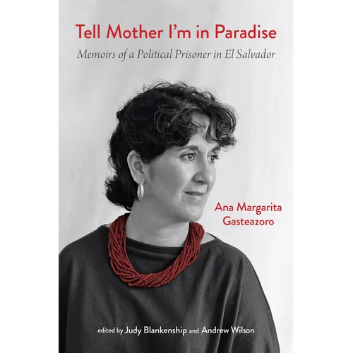 Tell Mother I'm in Paradise: Memoirs of a Political Prisoner in El Salvador