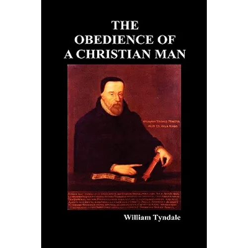 Obedience of a Christian Man and How Christian Rulers Ought to Govern