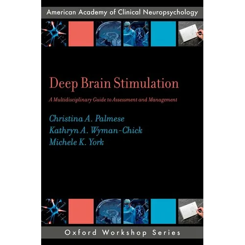 Deep Brain Stimulation: A Multidisciplinary Guide to Assessment and Management