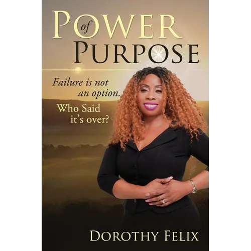 Power Of Purpose: Failure Is Not An Option, Who Said It's Over?