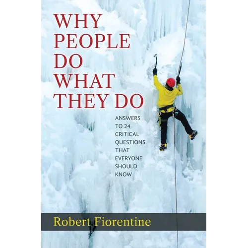 Why People Do What They Do Answers to 24 Critical Questions that Everyone Should Know