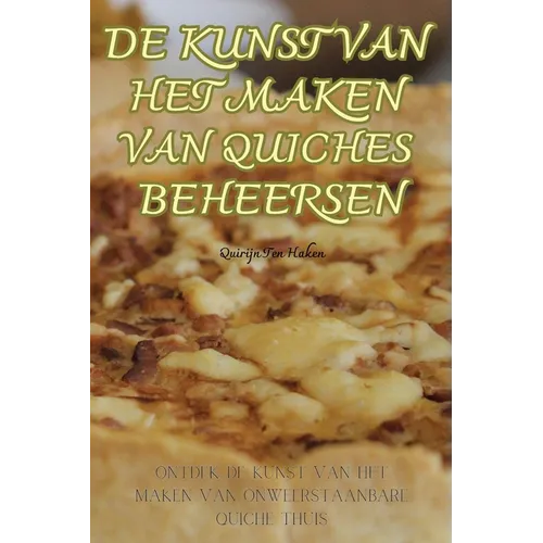 de Kunst Van Het Maken Van Quiches Beheersen