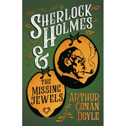 Sherlock Holmes and the Missing Jewels;A Collection of Short Mystery Stories - With Original Illustrations by Sidney Paget & Charles R. Macauley