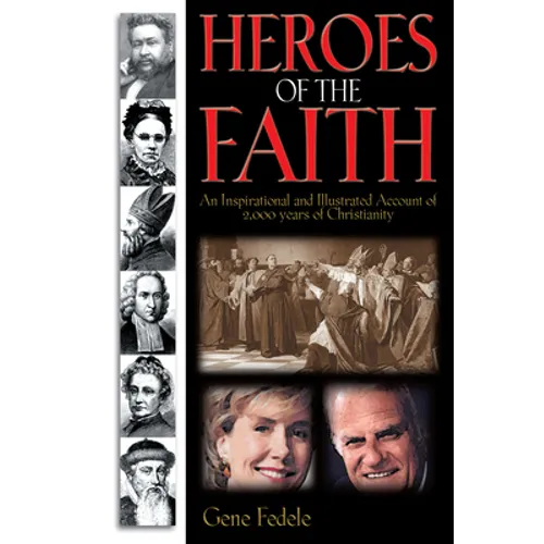 Heroes of Faith: An Inspirational and Illustrated Account of 2,000 Years of Christianity