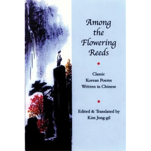 Among the Flowering Reeds: Classic Korean Poems Written in Chinese
