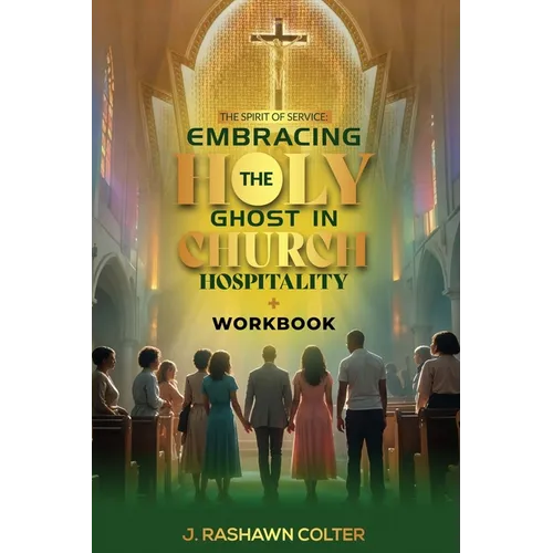 The Spirit of Service: Embracing the function of Holy Ghost in Church Hospitality: Embracing the function of Holy Spirit in Church Hospitality: Embrac