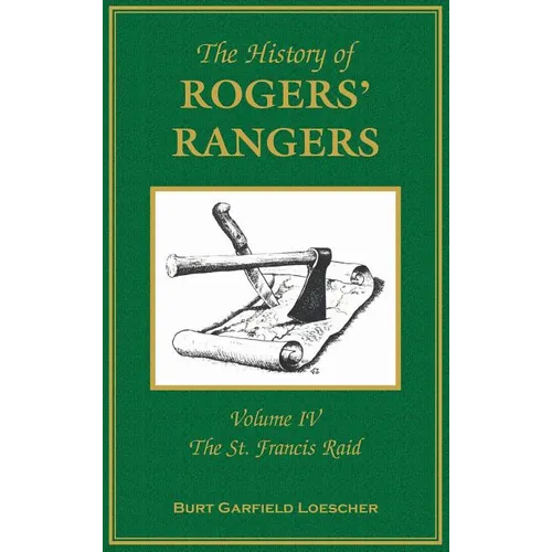 The History of Rogers' Rangers: Volume 4, The St. Francis Raid