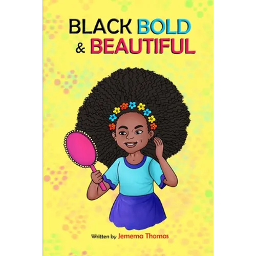 Black, Bold & Beautiful: A children book about acceptance, A black girl in love with herself, standing up to bullying, embracing everyone for w