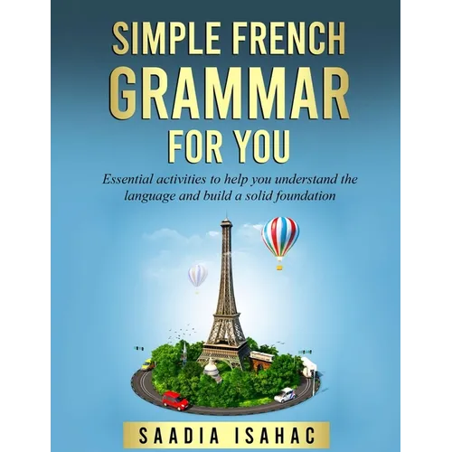 Simple French Grammar For You: Essential activities to help you understand the language and build a solid foundation