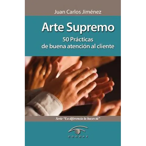Arte Supremo: 50 Prácticas de Buena Atención Al Cliente