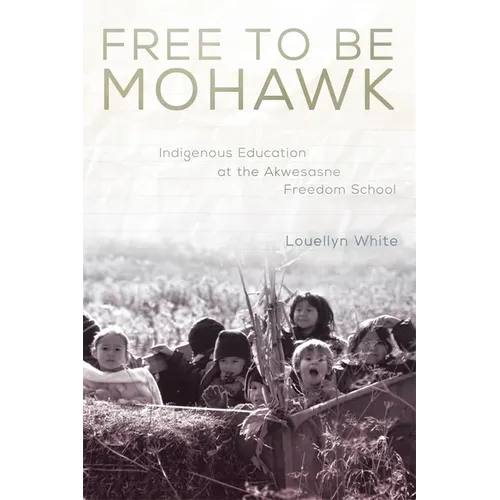 Free to Be Mohawk: Indigenous Education at the Akwesasne Freedom School