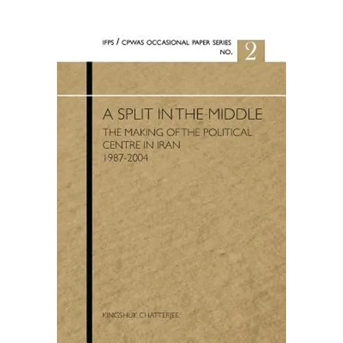 A Split in the Middle: The Making of the Political Centre in Iran 1987-2004