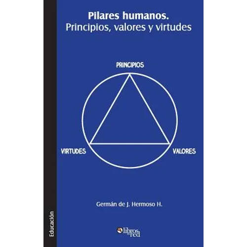 Pilares Humanos. Principios, Valores y Virtudes