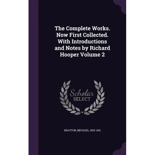 The Complete Works. Now First Collected. With Introductions and Notes by Richard Hooper Volume 2