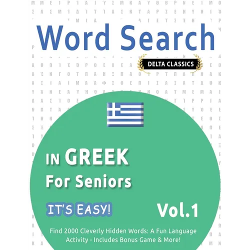 Word Search in Greek for Seniors - It's Easy! Vol.1 - Delta Classics - Find 2000 Cleverly Hidden Words: A Fun Language Activity - Includes Bonus Game