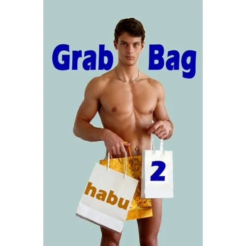 Grab Bag 2: An Unthemed Gay Erotica Anthology