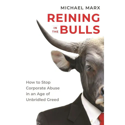 Reining in the Bulls: How to Stop Corporate Abuse in an Age of Unbridled Greed