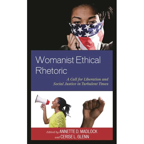 Womanist Ethical Rhetoric: A Call for Liberation and Social Justice in Turbulent Times