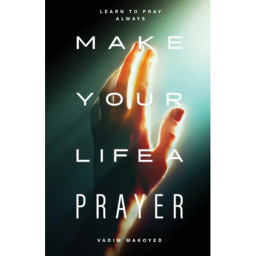 Make Your Life a Prayer: Learn to pray always