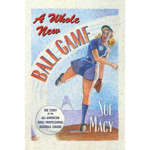 A Whole New Ball Game: The Story of the All-American Girls Professional Baseball League