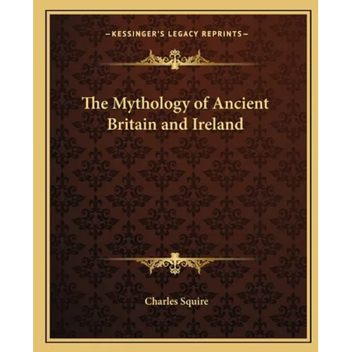 The Mythology of Ancient Britain and Ireland