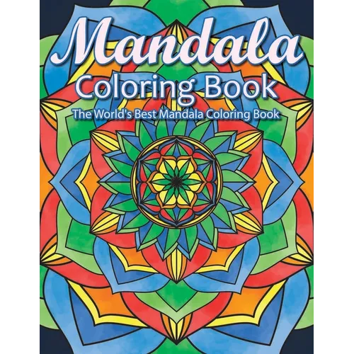 Mandala Coloring Book The World's Best Mandala Coloring Book: Adult Coloring Book Stress Relieving Mandalas Designs Patterns & So Much More Mandala ..