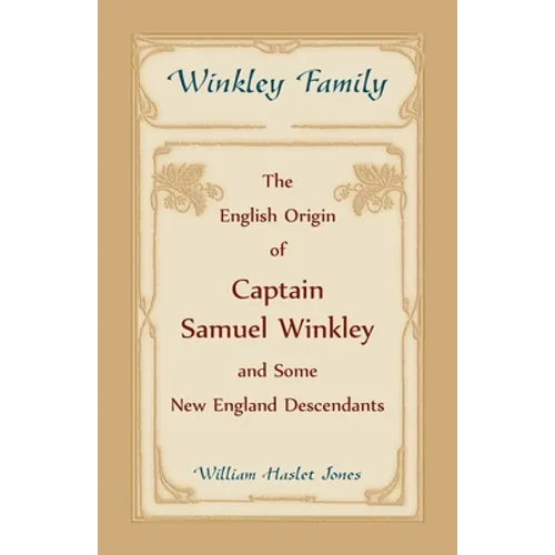 Winkley Family: The English Origin of Captain Samuel Winkley and Some New England Descendants