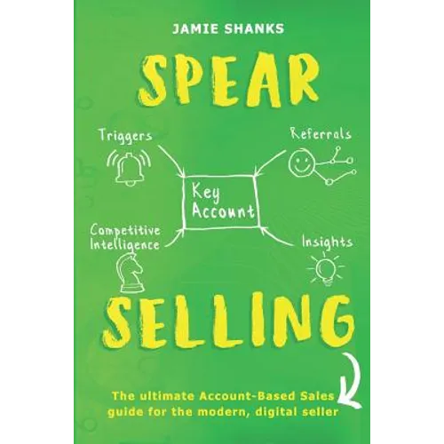 Spear Selling: The Ultimate Account-Based Sales Guide for the Modern Digital Sales Professional