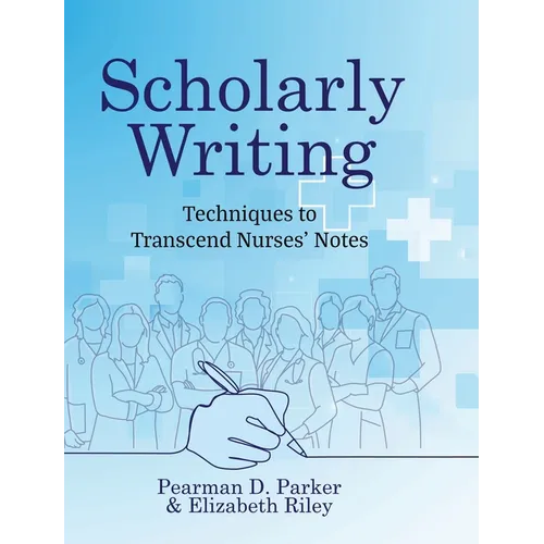 Scholarly Writing: Techniques to Transcend Nurses' Notes