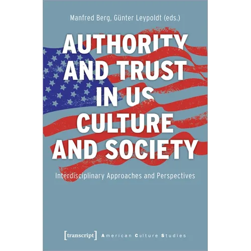 Authority and Trust in Us Culture and Society: Interdisciplinary Approaches and Perspectives