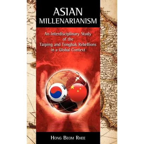 Asian Millenarianism: An Interdisciplinary Study of the Taiping and Tonghak Rebellions in a Global Context