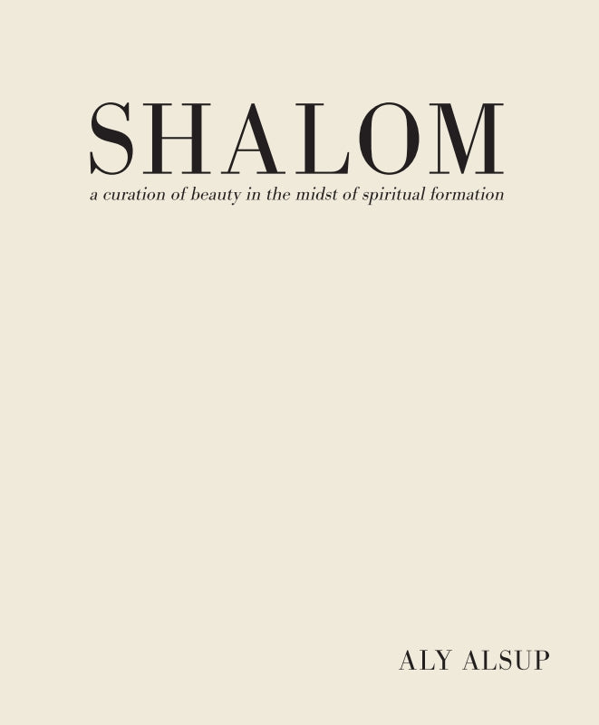 Shalom: a curation of beauty in the midst of spiritual formation Book