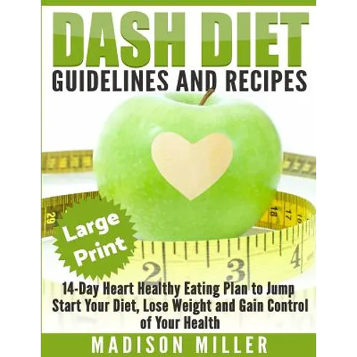 DASH Diet: Guidelines and Recipes ***Large Print Edition***: 14-Day Heart Healthy Eating Plan to Jump Start Your Diet. Dash diet eating plan, Lose Wei