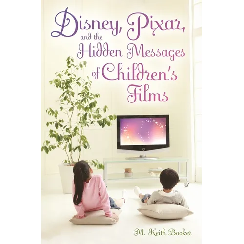 Disney, Pixar, and the Hidden Messages of Children's Films