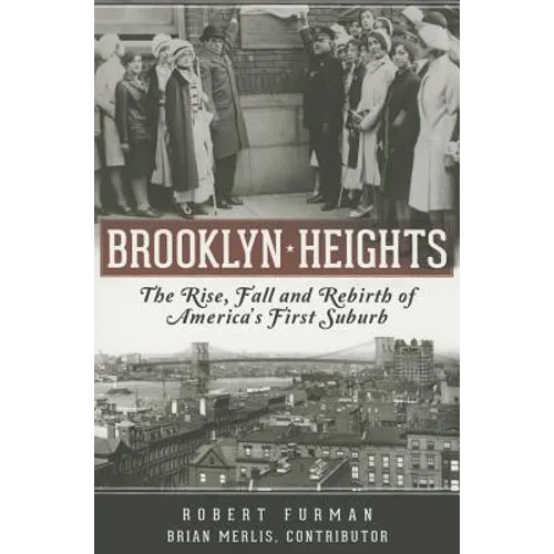 Brooklyn Heights: The Rise, Fall and Rebirth of America's First Suburb