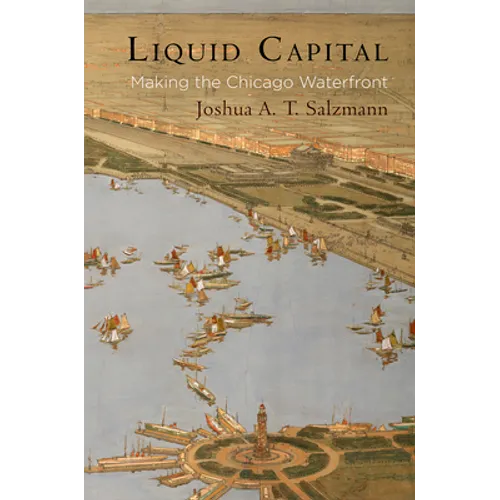Liquid Capital: Making the Chicago Waterfront
