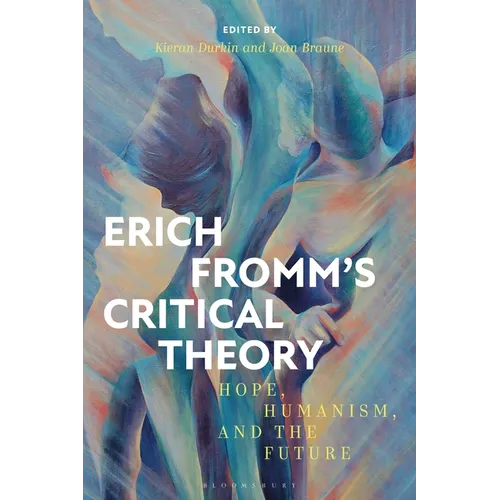 Erich Fromm's Critical Theory: Hope, Humanism, and the Future