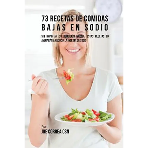 73 Recetas De Comidas Bajas En Sodio: Sin Importar Su Condición Médica, Estas Recetas Lo Ayudarán A Reducir La Ingesta De Sodio