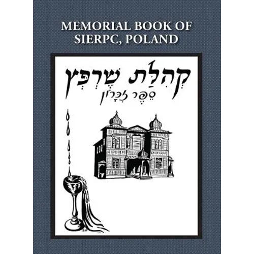 Memorial (Yizkor) Book of the Community of Sierpc, Poland - Translation of Kehilat Sierpc; Sefer Zikaron