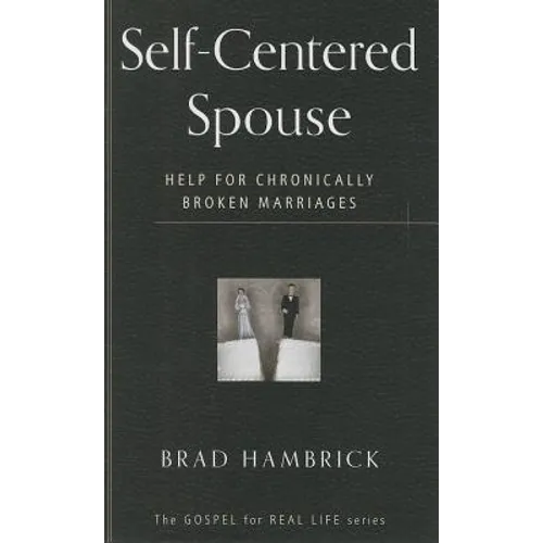 Self-Centered Spouse: Help for Chronically Broken Marriages