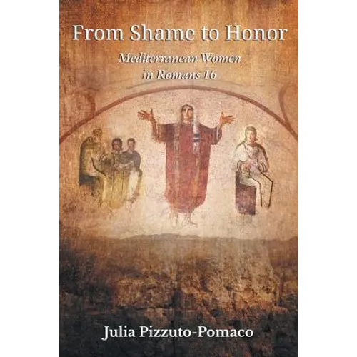 From Shame to Honor: Mediterranean Women in Romans16