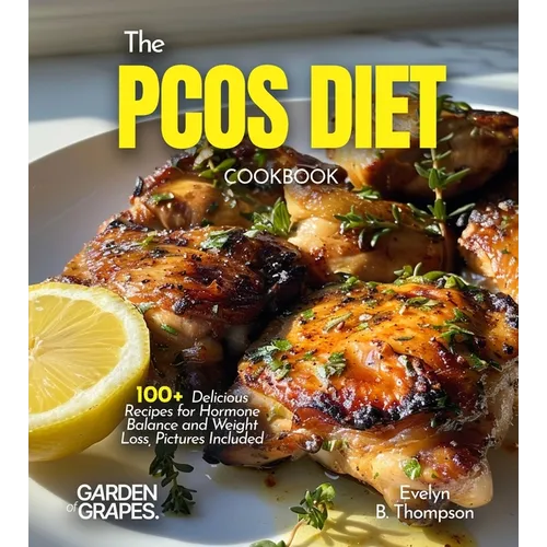 The PCOS Diet Cookbook: 100+ Delicious Recipes for Hormone Balance and Weight Loss, Pictures Included
