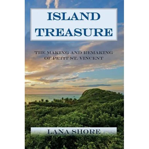 Island Treasure: The Making and Remaking of Petit St. Vincent