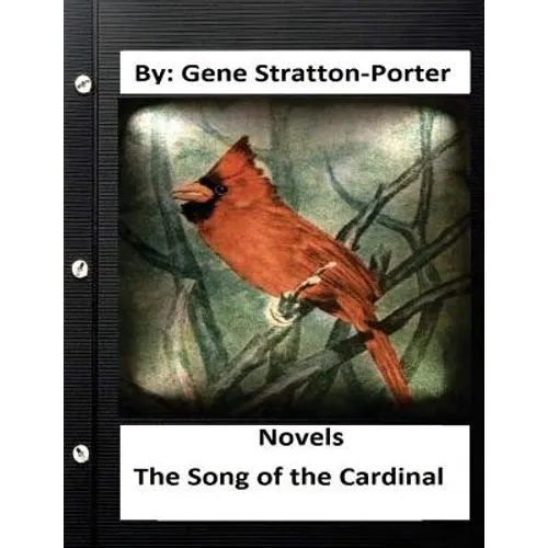 The Song of the Cardinal.NOVEL By: Gene Stratton Porter (Original Version)