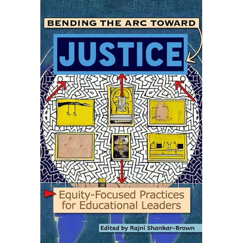Bending the Arc Toward Justice: Equity-Focused Practices for Educational Leaders